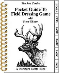 The Ron Cordes Pocket Guide to Field Dressing Game with Steve Gilbert, Big Game, Game Birds, Bushcraft, Survival, Skinning, Boning, Packing, Waterproof, Well Illustrated, for New & Experienced Hunters,PGFDG